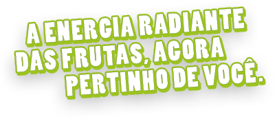 A energia radiante das frutas, agora pertinho de você.